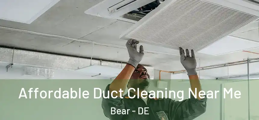  Affordable Duct Cleaning Near Me Bear - DE