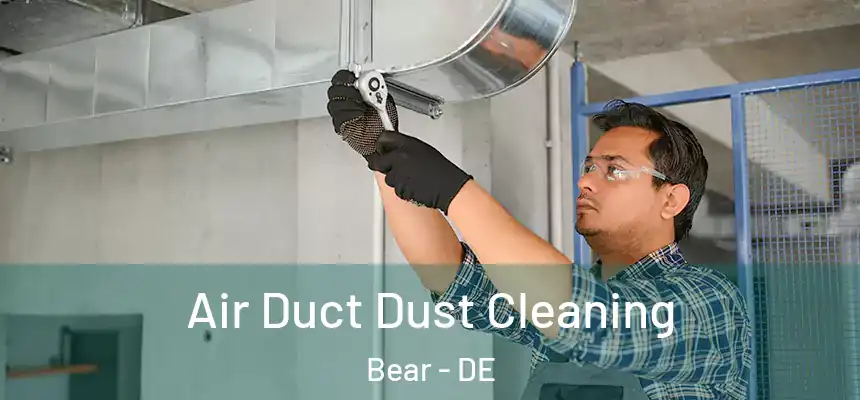 Air Duct Dust Cleaning Bear - DE