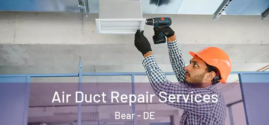 Air Duct Repair Services Bear - DE