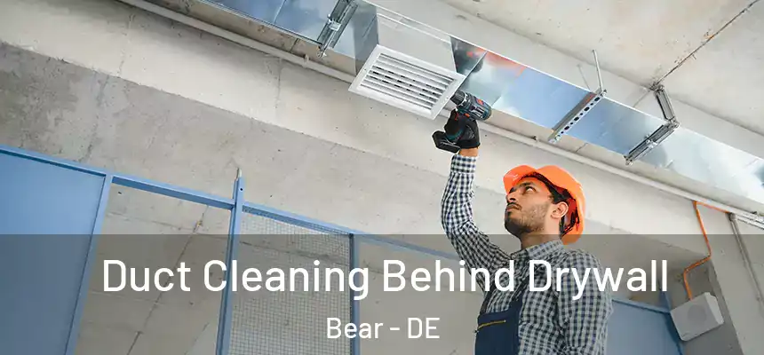  Duct Cleaning Behind Drywall Bear - DE