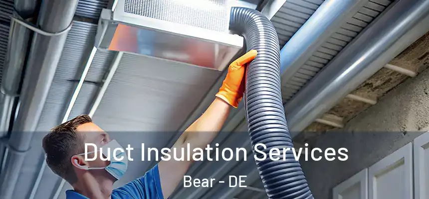 Duct Insulation Services Bear - DE