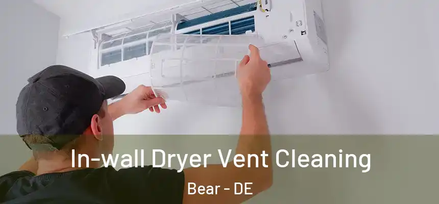 In-wall Dryer Vent Cleaning Bear - DE